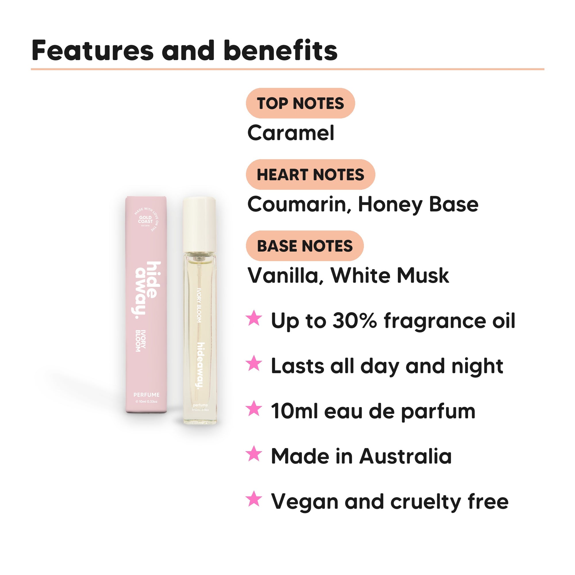 Ivory Bloom Perfume 10ml features, top notes Caramel, heart notes Coumarin, Honey Base, base notes Vanilla, White Musk, 10ml, vegan and cruelty free