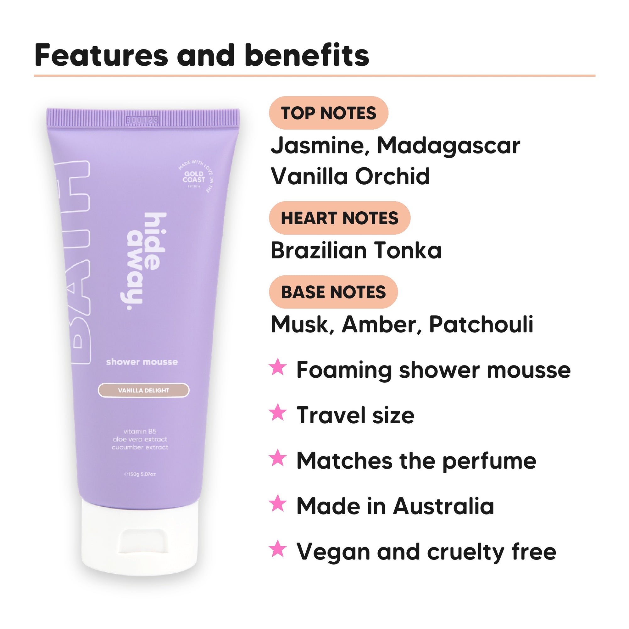 Mini Vanilla Delight Shower Mousse features, top notes Jasmine, Madagascar Vanilla Orchid, heart notes Brazilian Tonka, base notes Musk, Amber, Patchouli, travel size, vegan and cruelty free