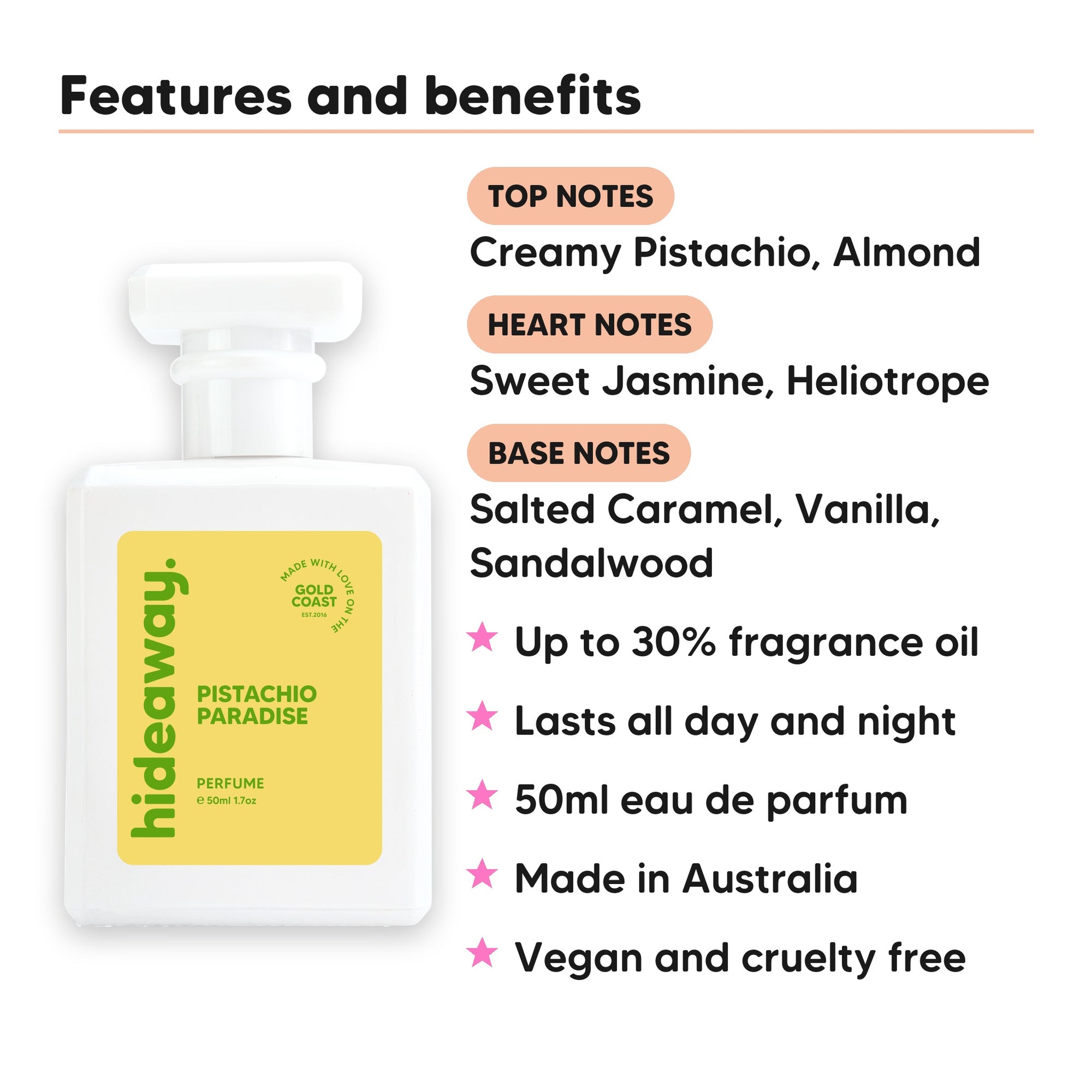 Pistachio Paradise perfume scent notes, top notes Creamy Pistachio, Almond, heart notes Sweet Jasmine, Heliotrope, base notes Salted Caramel, Vanilla, Sandalwood