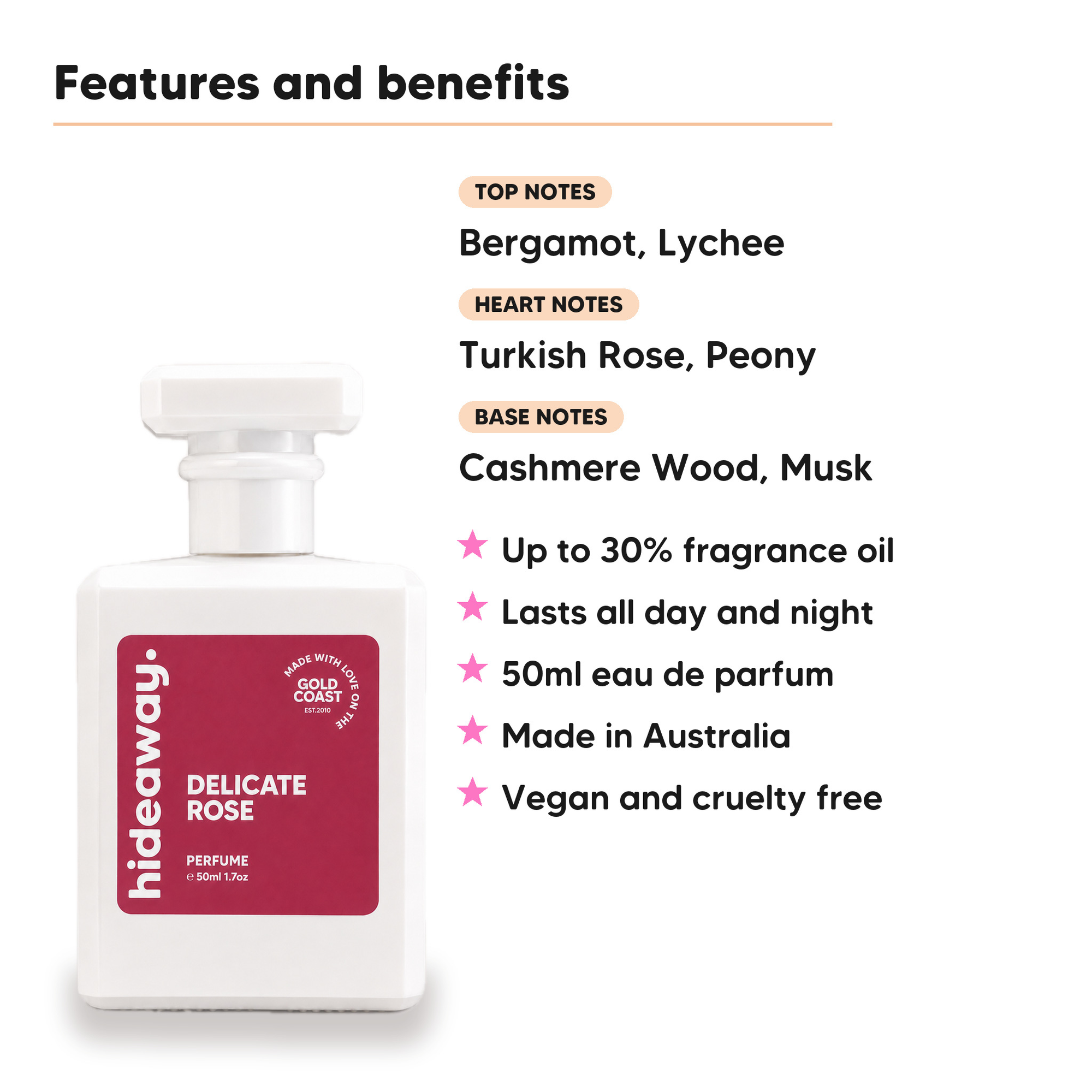 Delicate Rose scent notes, top notes Bergamot and Lychee, heart notes Turkish Rose and Peony, base notes Cashmere Wood and Musk