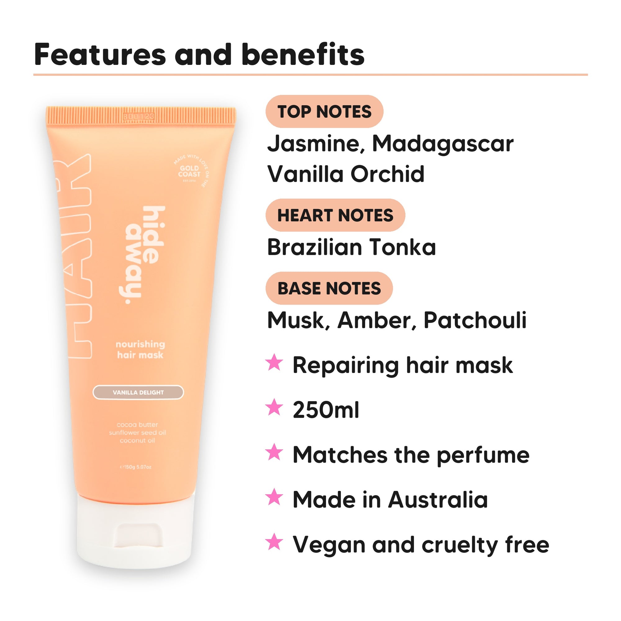 Vanilla Delight Hair Mask features, top notes Jasmine, Madagascar Vanilla Orchid, heart notes Brazilian Tonka, base notes Musk, Amber, Patchouli, 250ml, vegan and cruelty free