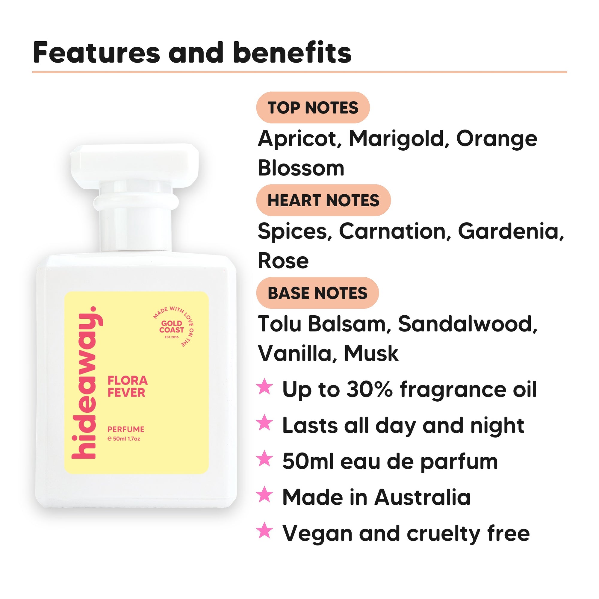 Flora Fever perfume scent notes, top notes Apricot, Marigold, Orange Blossom, heart notes Spices, Carnation, Gardenia, Rose, base notes Tolu Balsam, Sandalwood, Vanilla, Musk