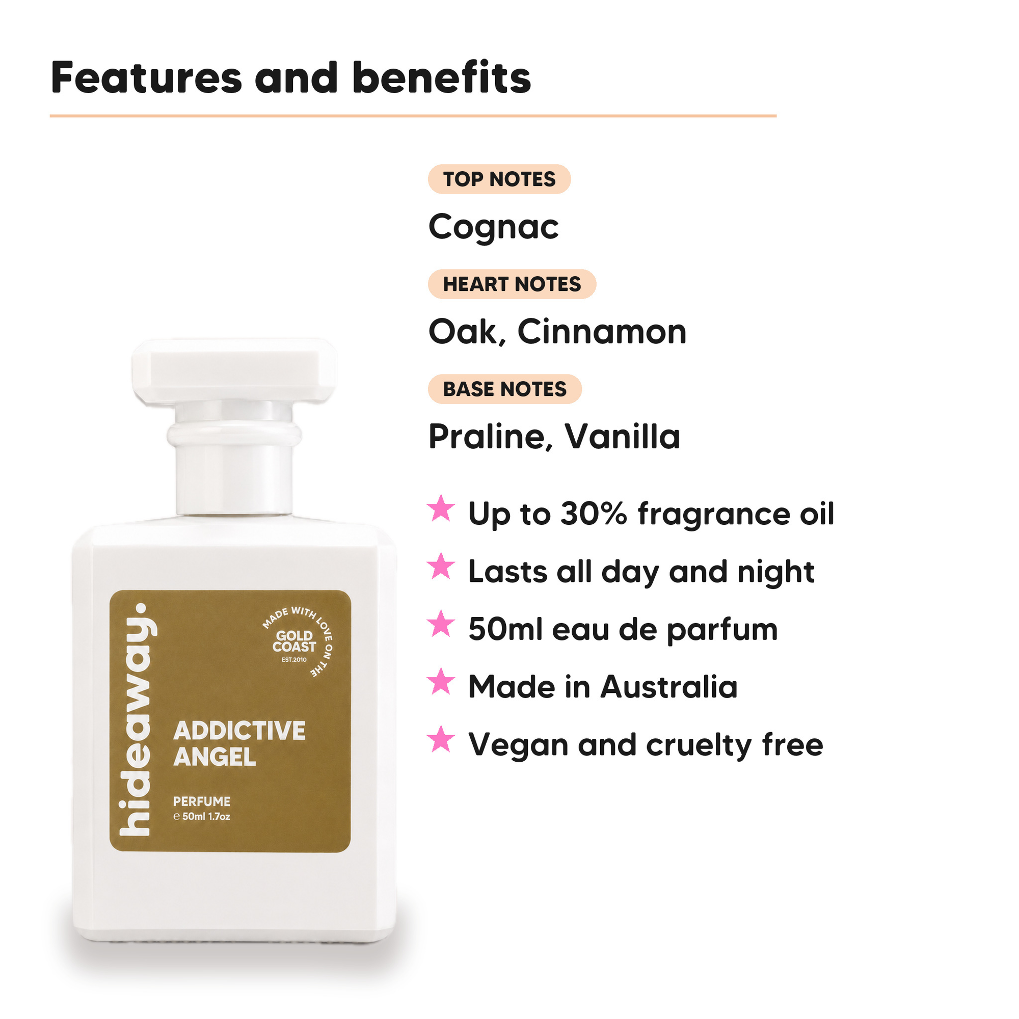 Addictive Angel perfume scent notes, top note Cognac, heart notes Oak and Cinnamon, base notes Praline and Vanilla