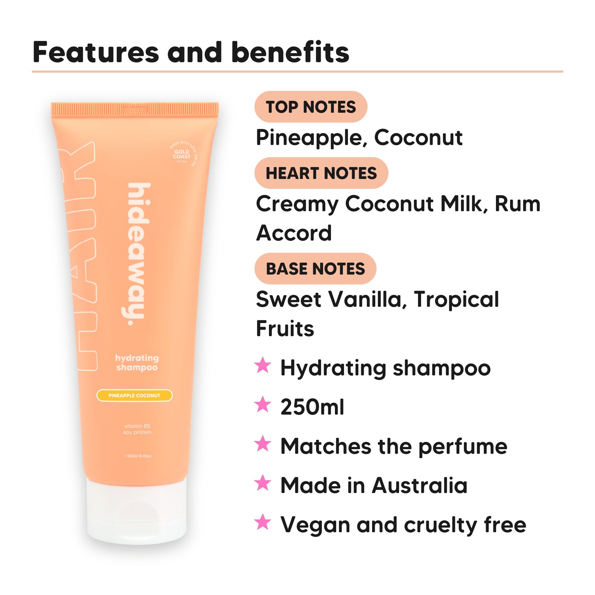 Pineapple Coconut Shampoo features, top notes Pineapple, Coconut, heart notes Creamy Coconut Milk, Rum Accord, base notes Sweet Vanilla, Tropical Fruits, 250ml, vegan and cruelty free