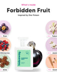 Notes inside Forbidden Fruit: Plum, wild berries, anise, tuberose, jasmine, incense