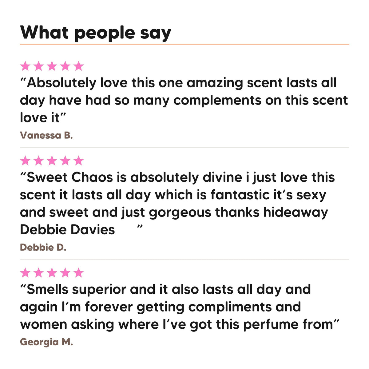 Three five star customer reviews of Hideaway. Sweet Chaos perfume